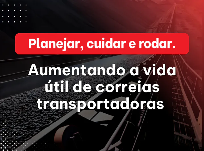 Como aumentar a vida útil da correia transportadora: projeto, manutenção e operação fazem toda a diferença